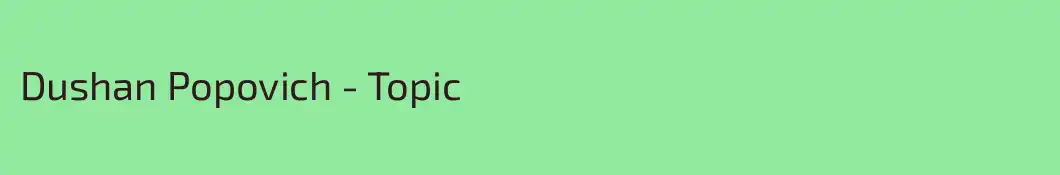 Dushan Popovich - Topic